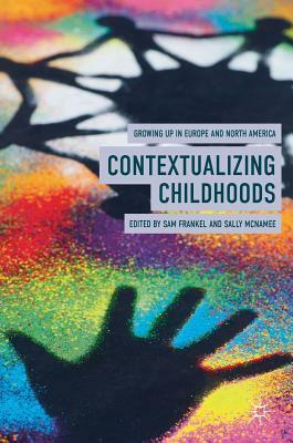 Contextualizing Childhoods: Growing Up in Europe and North America by 