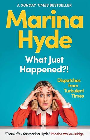 What just happened? by Marina Hyde, Marina Hyde