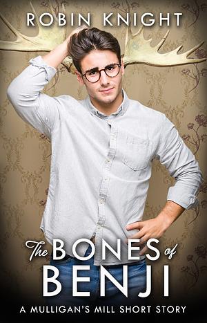 The Bones of Benji: A Mulligan's Mill Short Story by Robin Knight