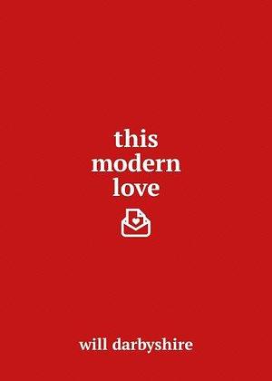 THIS MODERN LOVE by Will Darbyshire, Will Darbyshire