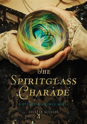 The Spiritglass Charade by Colleen Gleason