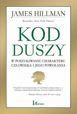 Kod duszy. W poszukiwaniu charakteru człowieka i jego powołania by James Hillman