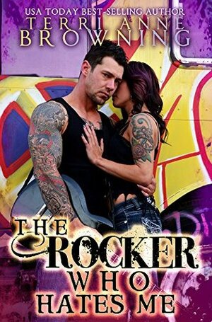 The Rocker Who Hates Me by Terri Anne Browning