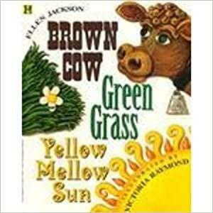 Brown Cow, Green Grass, Yellow Mellow Sun by Ellen Jackson