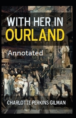 With Her in Ourland Annotated by Charlotte Perkins Gilman