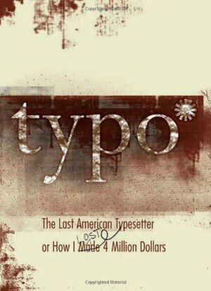 Typo: The Last American Typesetter or How I Made and Lost 4 Million Dollars by David Silverman