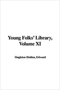 Young Folks' Library, Volume XI: Wonders of Earth, Sea and Sky by Edward Singleton Holden