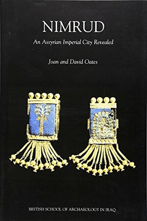 Nimrud - An Assyrian Imperial City Revealed by Joan Oates, David Oates