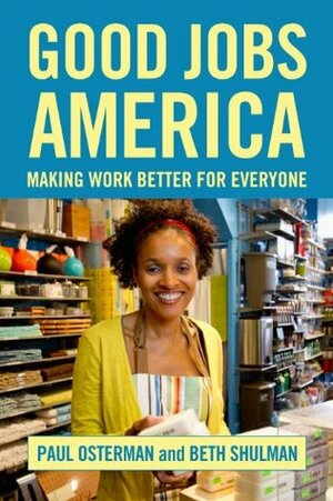 Good Jobs America by Beth Shulman, Paul Osterman