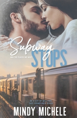 Subway Stops and the Places We Meet by Mindy Michele, Michele G. Miller, Mindy Hayes