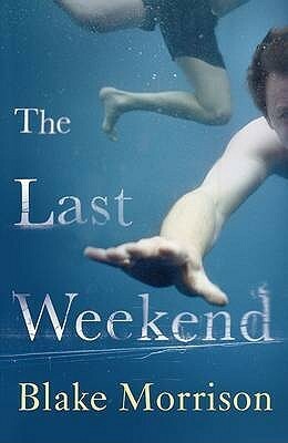 The Last Weekend by Blake Morrison