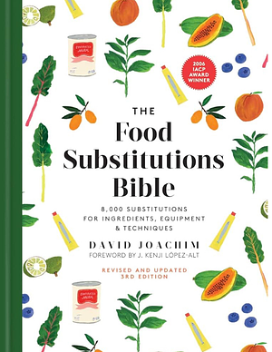 The Food Substitutions Bible: 8,000 Substitutions for Ingredients, Equipment and Techniques by David Joachim