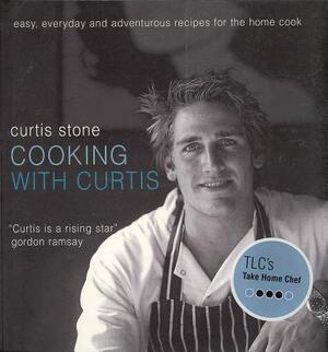 Cooking with Curtis: Easy, Everyday and Adventurous Recipes for the Home Cook by Curtis Stone