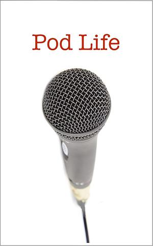 Pod Life: Podcasters' Stories: How they got started, how they stay inspired, and their best advice to aspiring podcasters. by Martha Southgate, Dave Jackson, James Wylder, Robert Southgate, Dani Mohrbach
