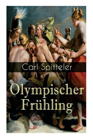 Olympischer Frühling: Mythologisches Epos: Band 1 bis 5 by Carl Spitteler