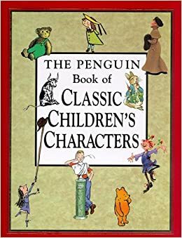 The Penguin Book Of Classic Children's Characters by Leonard S. Marcus