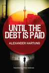 Until the Debt is Paid by Alexander Hartung