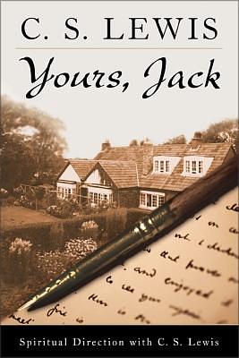 Yours, Jack: Spiritual Direction from C.S. Lewis by C.S. Lewis