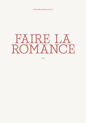 Faire la romance by Sarah-Maude Beauchesne