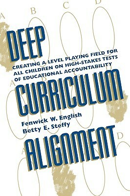 Deep Curriculum Alignment: Creating a Level Playing Field for All Children on High-Stakes Tests of Accountability by Fenwick W. English