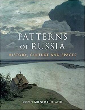 Patterns of Russia: History, Culture, and Spaces by Robin Milner-Gulland