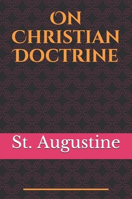 On Christian Doctrine: De doctrina Christiana (English: On Christian Doctrine or On Christian Teaching) is a theological text written by Sain by Saint Augustine of Hippo