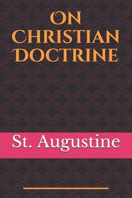 On Christian Doctrine: De doctrina Christiana (English: On Christian Doctrine or On Christian Teaching) is a theological text written by Sain by Saint Augustine