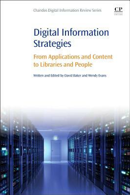 Digital Information Strategies: From Applications and Content to Libraries and People by David Baker, Wendy Evans