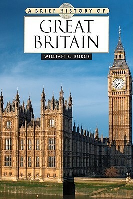 A Brief History of Great Britain by William E. Burns