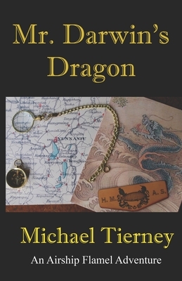 Mr. Darwin's Dragon: An Airship Flamel Adventure by Michael Tierney