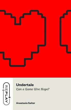 Undertale: Can a Game Give Hope? by Anastasia Salter