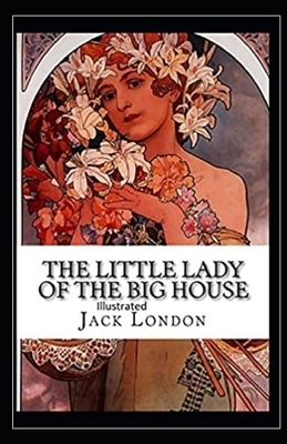 The Little Lady of the Big House Illustrated by Jack London