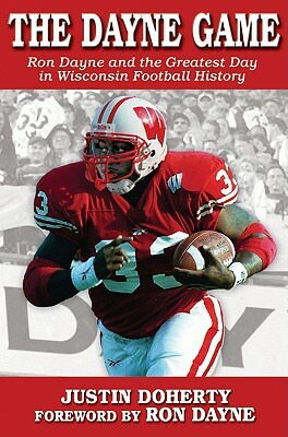 The Dayne Game: Ron Dayne and the Greatest Day in Wisconsin Football History by Justin Doherty