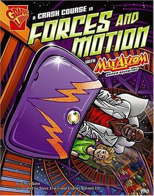 A Crash Course In Forces and Motion with Max Axiom by Emily Sohn, Emily Sohn