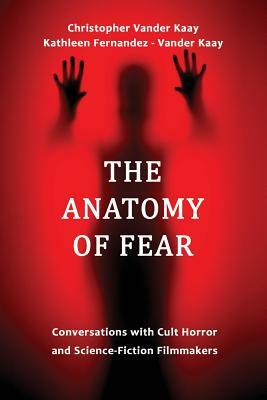 The Anatomy of Fear by Chris Vander Kaay, Kathleen Fernandez- Vander Kaay