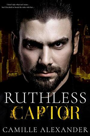 Ruthless Captor: A Mafia Romance by Camille Alexander