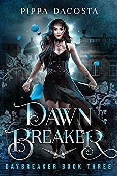 Dawn Breaker (Daybreaker Book 3) by Pippa DaCosta