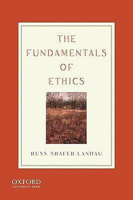 The Fundamentals of Ethics by Russ Shafer-Landau