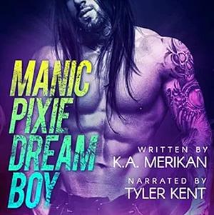 Manic Pixie Dream Boy by K.A. Merikan