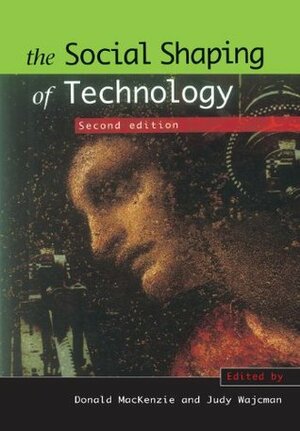 The Social Shaping of Technology by Judy Wajcman, Donald Angus MacKenzie
