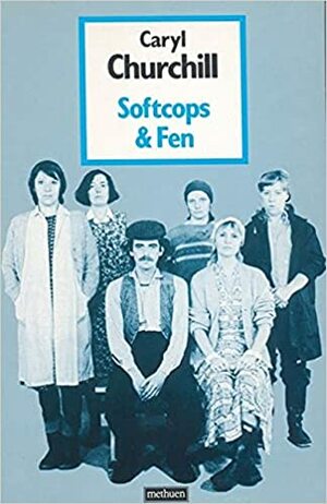 Softcops & Fen by Caryl Churchill