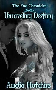 Unraveling Destiny by Amelia Hutchins