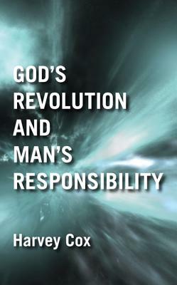 God's Revolution and Man's Responsibility by Harvey Cox