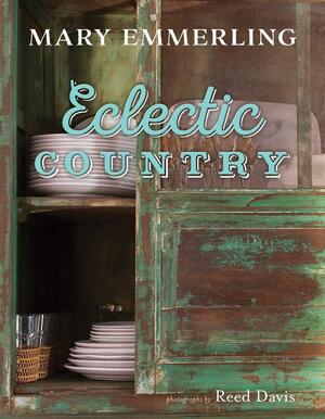 Mary Emmerling Eclectic Country by Mary Emmerling, Reed Davis