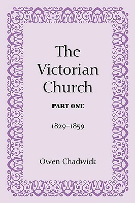 The Victorian Church, Part One by Owen Chadwick