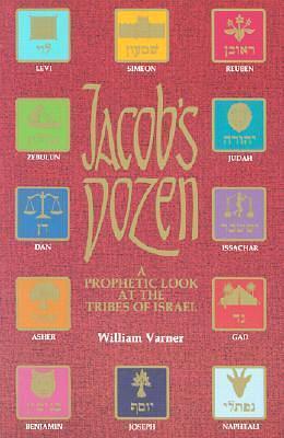 Jacob's Dozen: A Prophetic Look at the Tribes of Israel by William Varner, William Varner