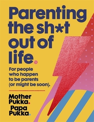 Parenting the Sh*t Out of Life: For People Who Happen to Be Parents (or Might Be Soon). by Matt Farquharson, Anna Whitehouse