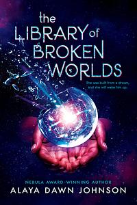 The Library of Broken Worlds by Alaya Dawn Johnson