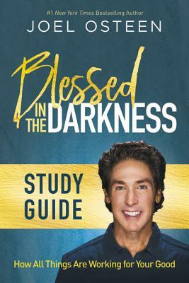 Blessed in the Darkness Study Guide by Joel Osteen