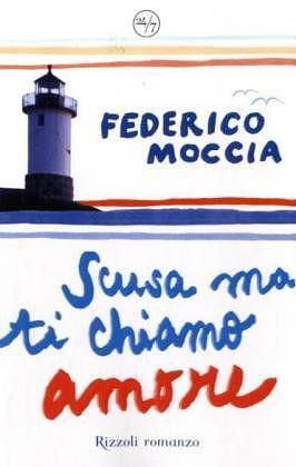 Scusa ma ti chiamo amore by Federico Moccia